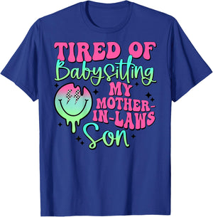 Tired Of Babysitting My Mother-In-Laws Son Smile Face T-Shirt - T-Shirt | Royal