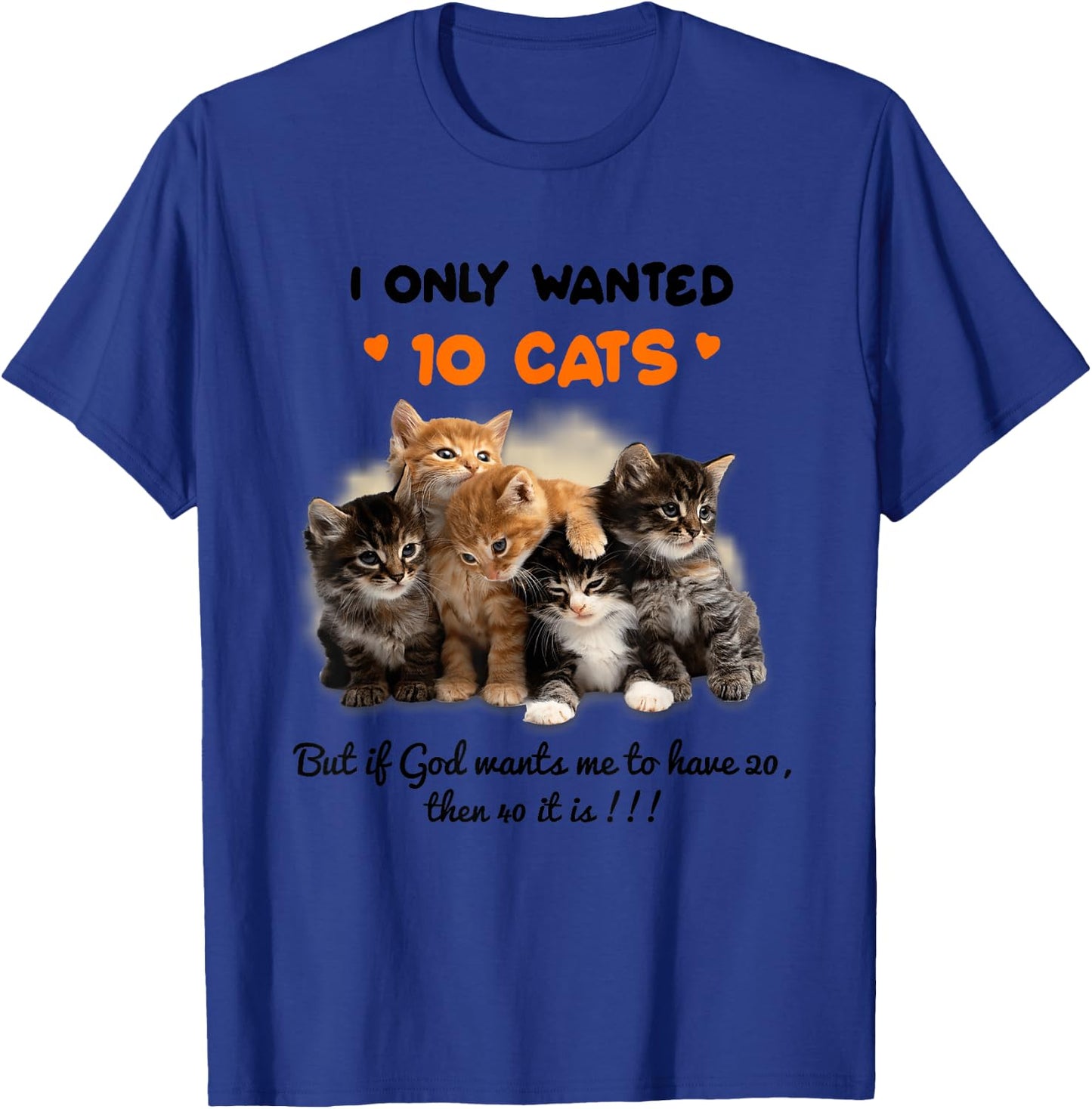 I Only Wanted 10 Cats But if God Wants Me To Have 20 T-Shirt - T-Shirt | Royal