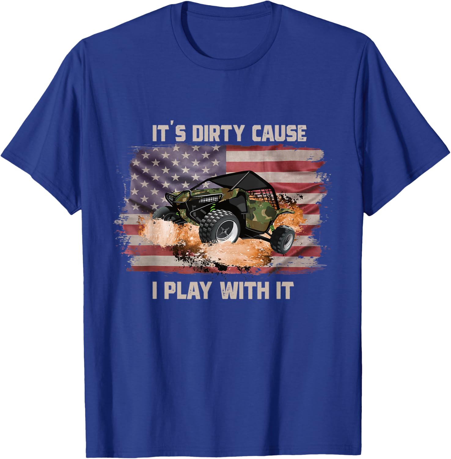 It's Dirty Cause I Play With It Off Roading UTV SXS USA Flag Women Men T-Shirt - T-Shirt | Royal
