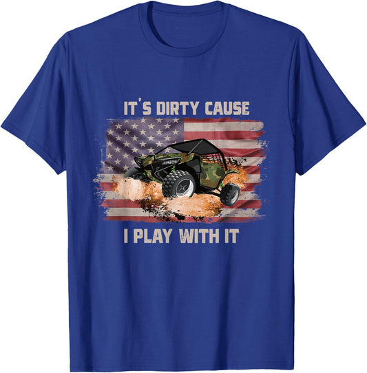 It's Dirty Cause I Play With It Off Roading UTV SXS USA Flag Women Men T-Shirt - T-Shirt | Royal