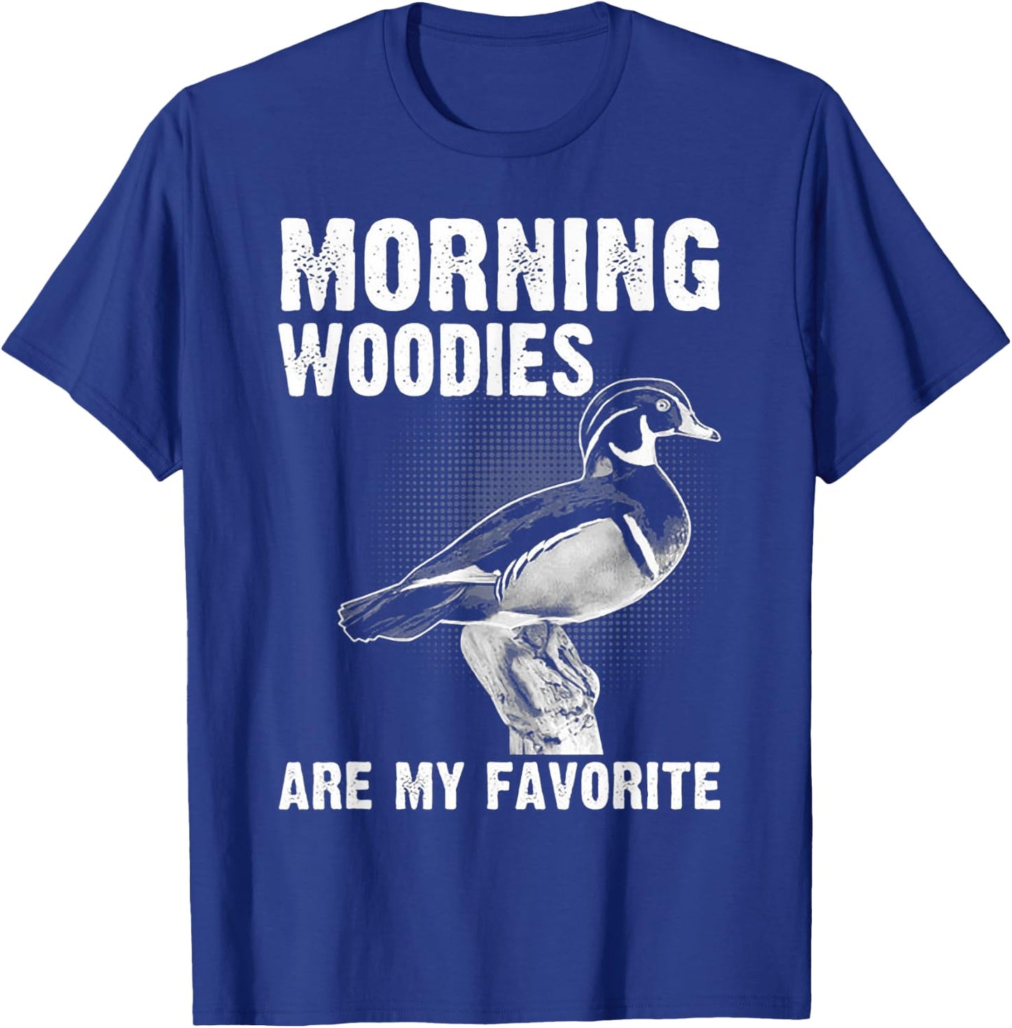 Funny Duck Hunting Morning Woodies Are My Favorite T-Shirt - T-Shirt | Royal
