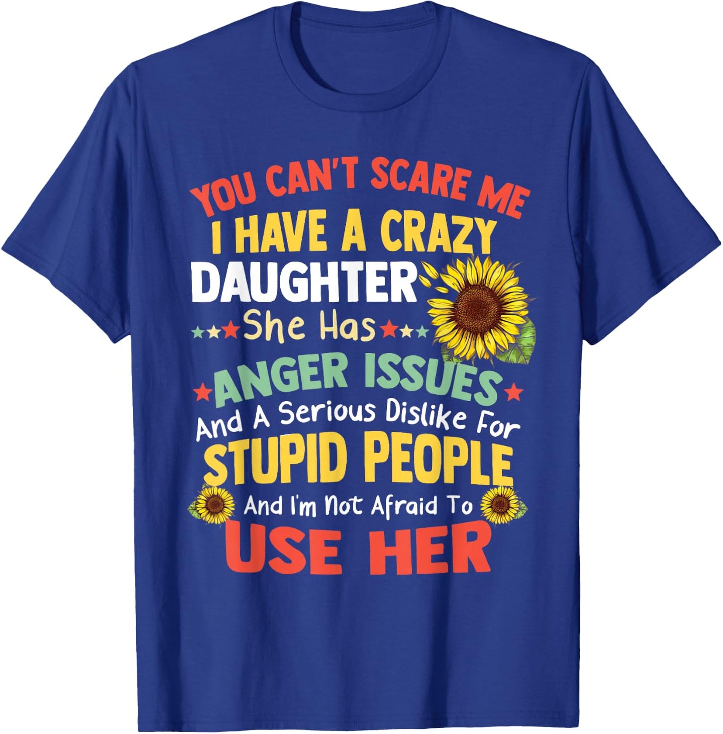 You Can'T Scare Me I Have A Crazy Daughter She Has Anger Is T-Shirt - T-Shirt | Royal