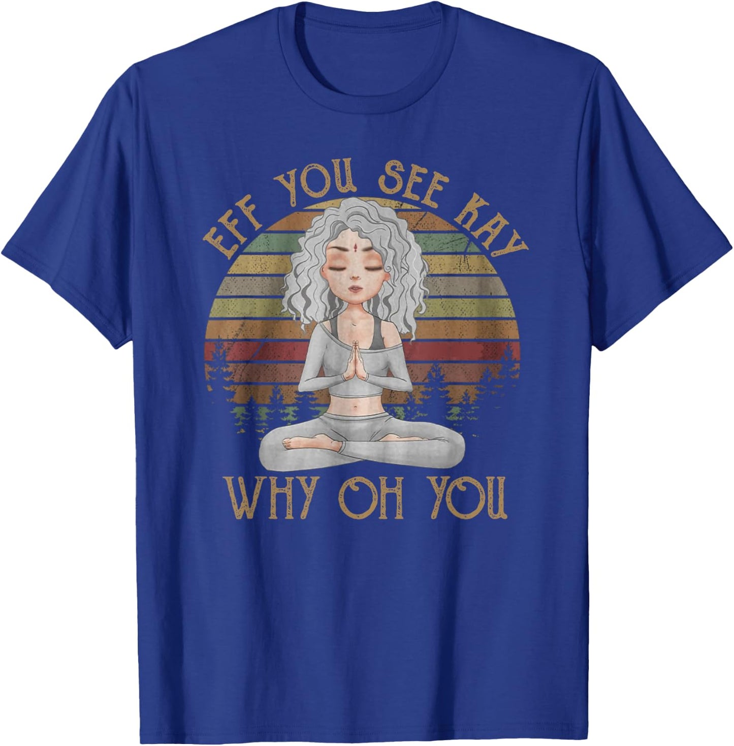 Vintage EFF You See Kay Why Oh You Girl Yoga lover T-Shirt - T-Shirt | Royal