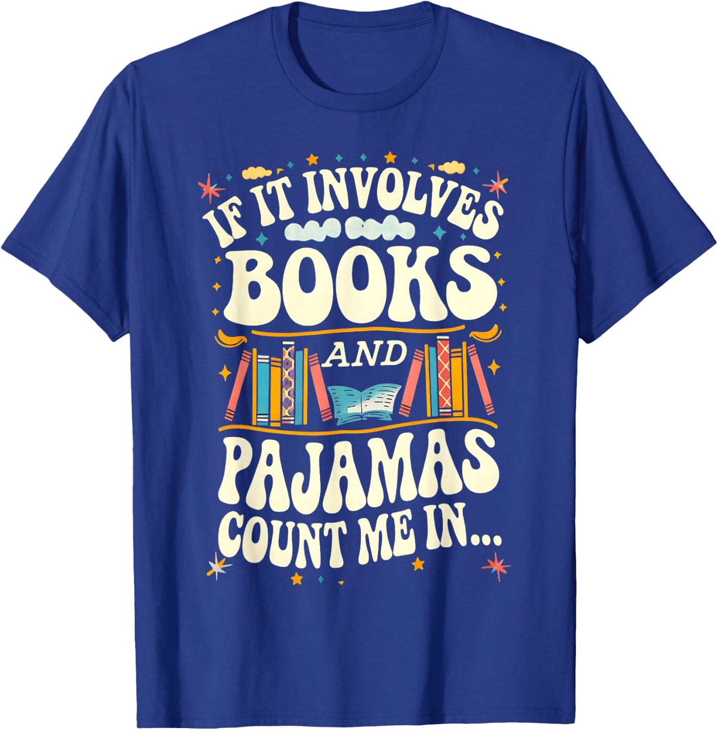 If It Involves Books And Pajamas Count Me In Book Lovers T-Shirt - T-Shirt | Royal