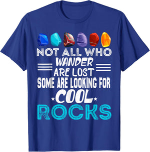 Not All Who Wander Are Lost Some Looking For Rocks Geologist T-Shirt - T-Shirt | Royal