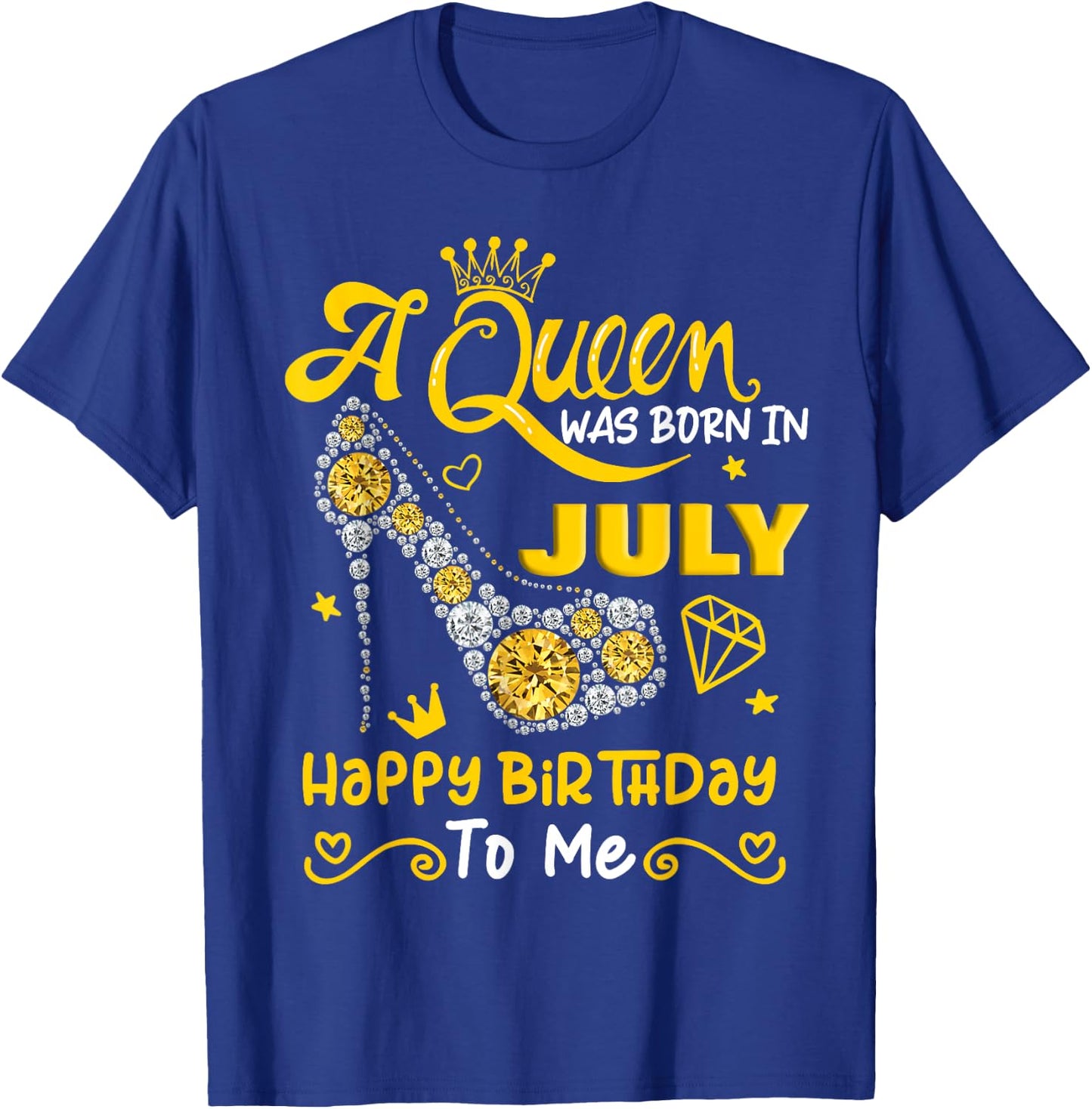 A Queen was Born in July Happy Birthday To Me High Heel T-Shirt - T-Shirt | Royal