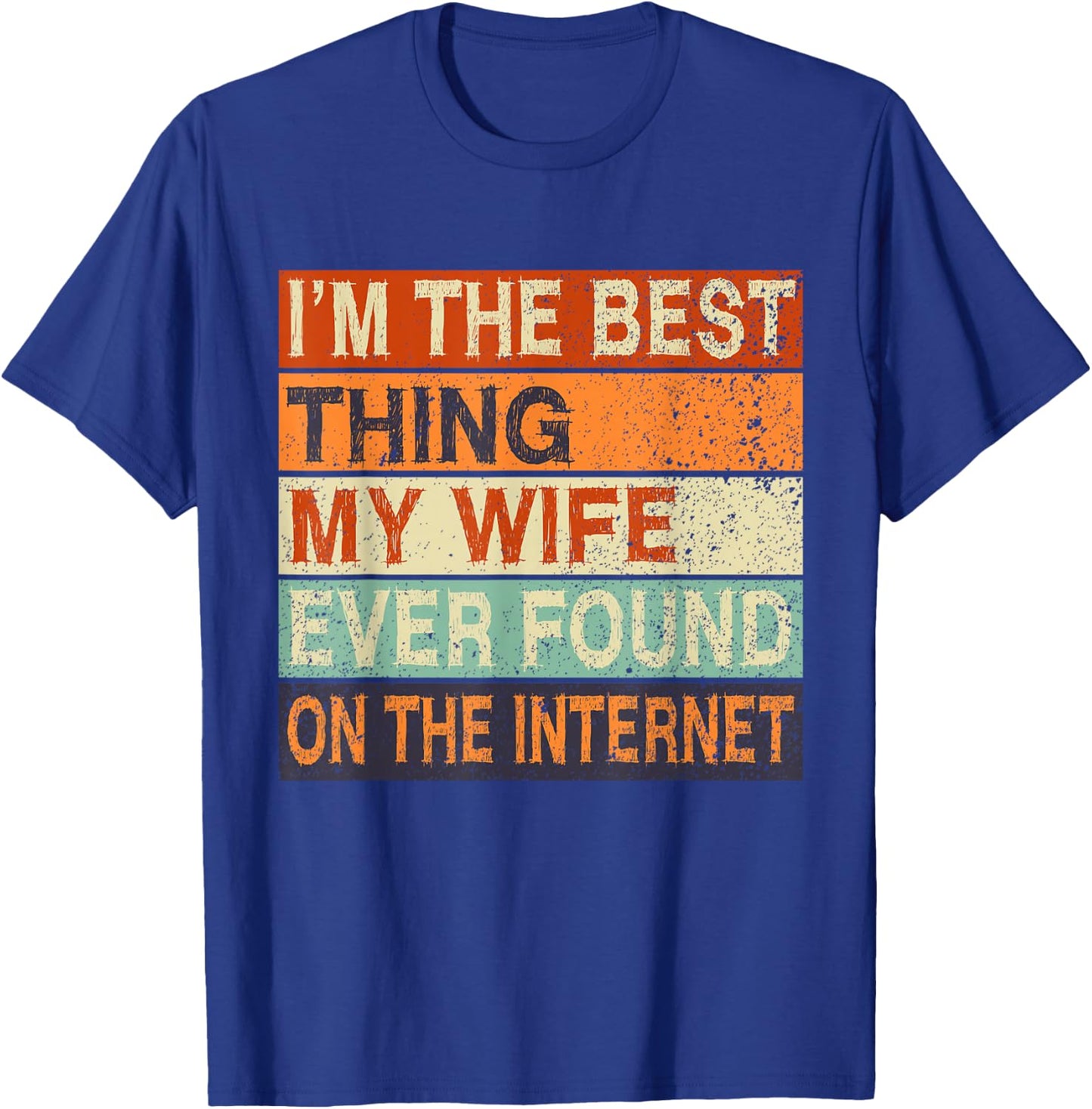Online Dating Husband Wife Met Online Valentines I'm The Best Thing My Wife Ever Found On The Internet Black Cotton 65% Polyester 35% Classic Fit Short Sleeve Size Small T-Shirt - T-Shirt | Royal