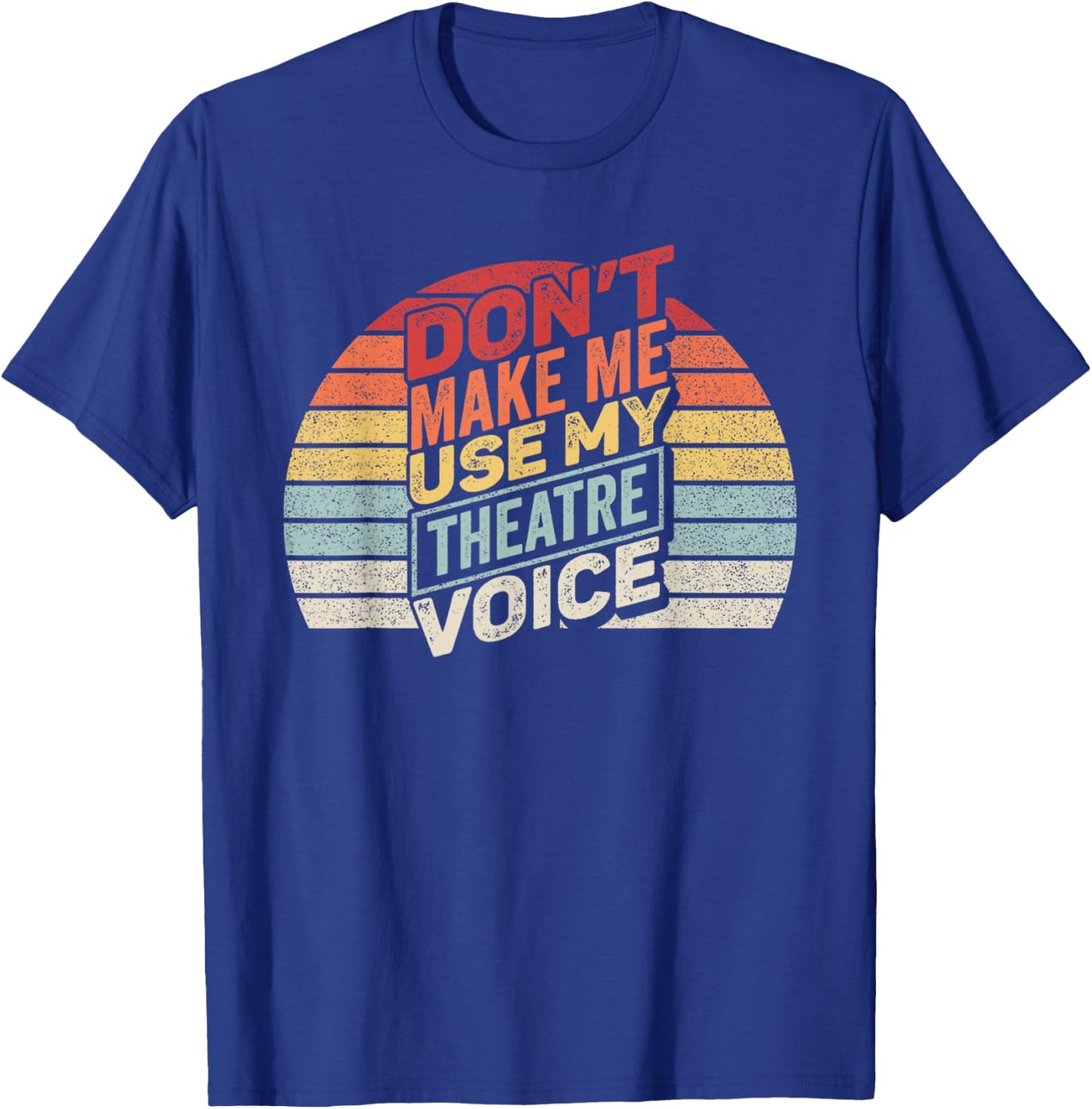 Vintage Retro Don't Make Me Use My Theatre Voice T-Shirt - T-Shirt | Royal