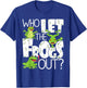 Who Let The Frogs Out - Funny Amphibian Lover Frog Owner Small T-Shirt - T-Shirt | Royal