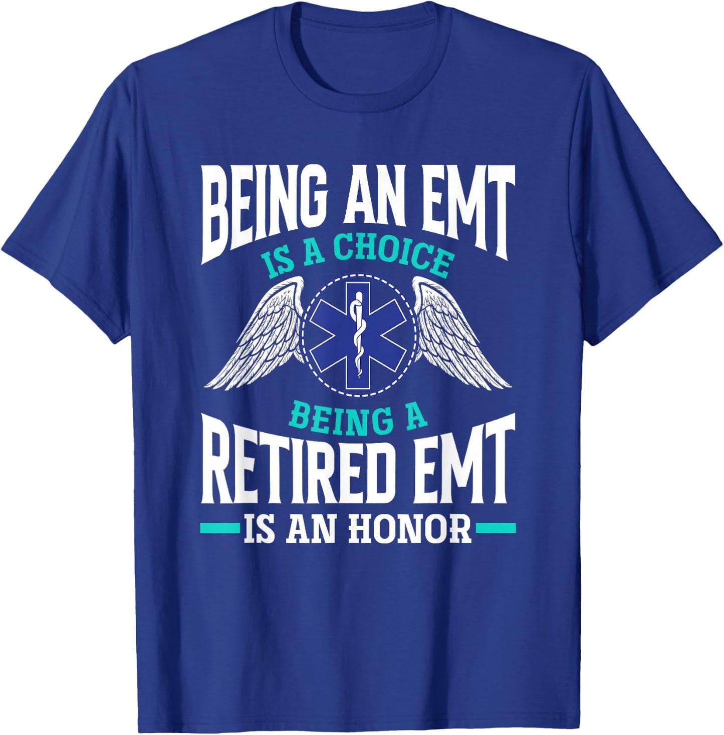 Being An EMT Is A Choice Retired EMT Is An Honor Funny EMT T-Shirt - T-Shirt | Royal