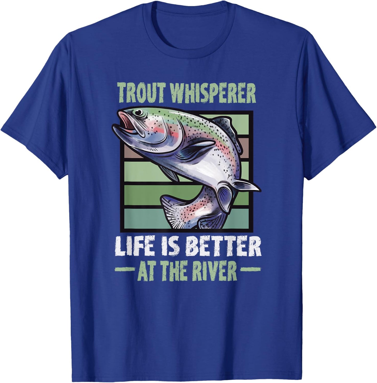 Trout Whisperer Life is better at the River Fly Fishing T-Shirt - T-Shirt | Royal