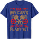 No! My Car's Not Ready Yet - Funny Mechanic Car Guy Garage T-Shirt - T-Shirt | Royal