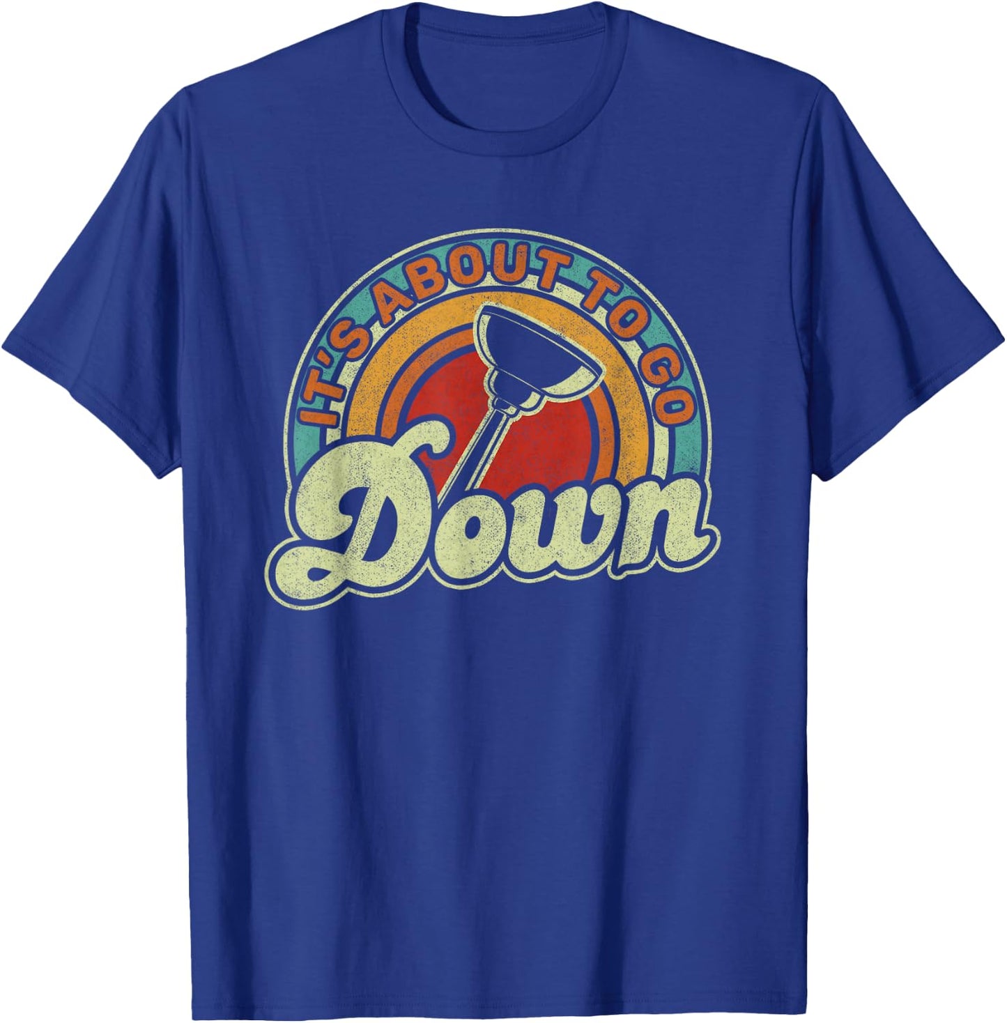 It's About To Go Down Toilet Plunger Funny Plumber T-Shirt - T-Shirt | Royal