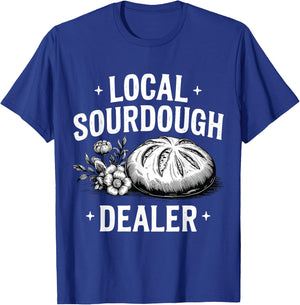 Local Sourdough Dealer Funny Baking Sourdough Bread Baker T-Shirt - T-Shirt | Royal