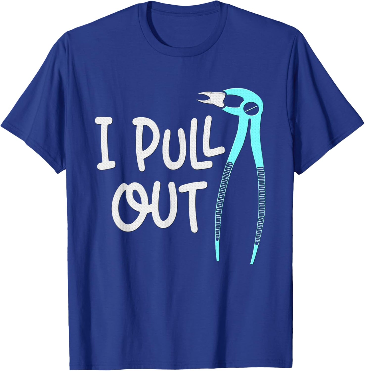 I Pull Out Dentists Tooth Dentistry Teeth Dentist T-Shirt - T-Shirt | Royal
