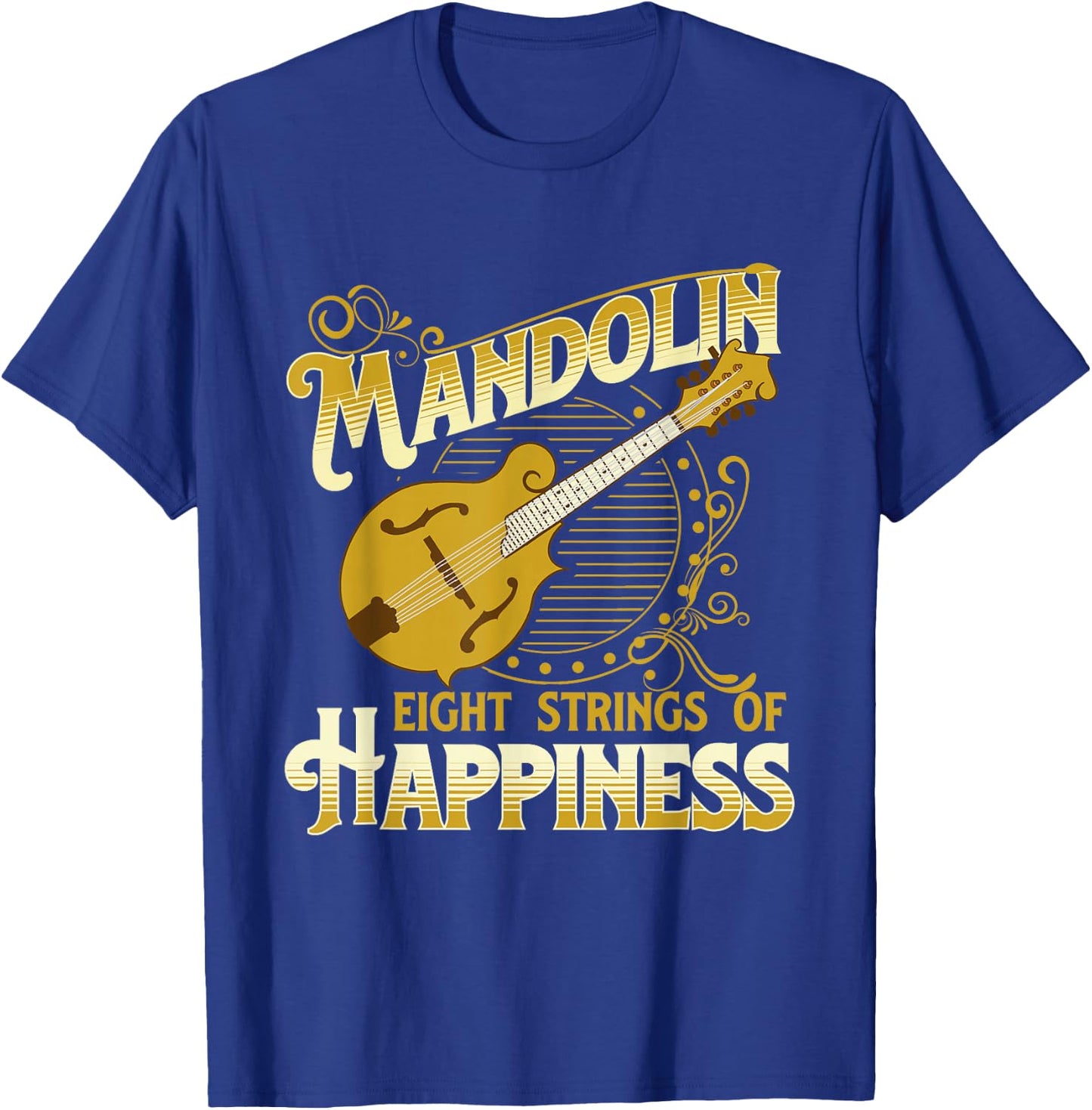 Mandolin Eight Strings Of Happiness - Mandolin Folk Player T-Shirt - T-Shirt | Royal