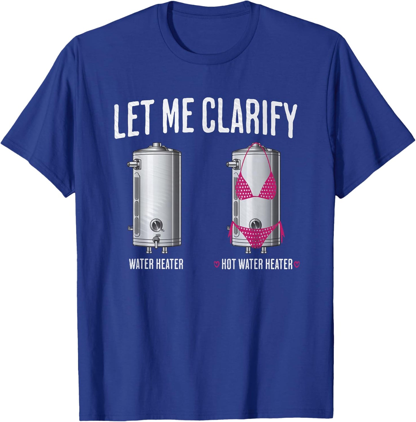 Hilarious Plumber Dad Joke Clarify Hot Water Heater Plumbing T-Shirt - T-Shirt | Royal
