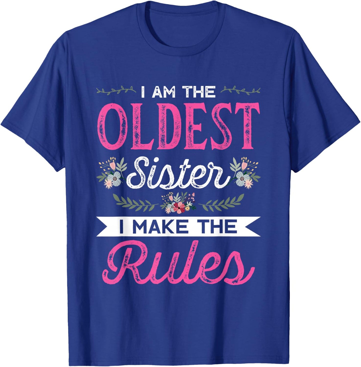 I am the Oldest Sister I make the Rules Sister Brother Gift T-Shirt - T-Shirt | Royal