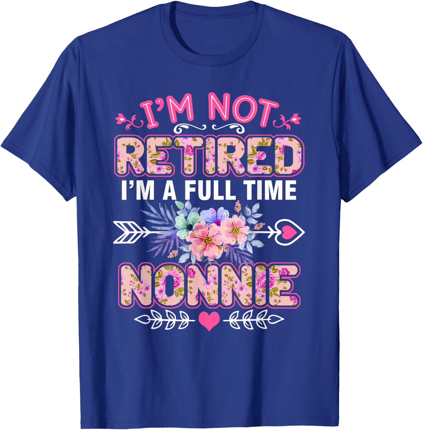 I'm Not Retired I'm A Full Time Nonnie Mother's Day T-Shirt - T-Shirt | Royal