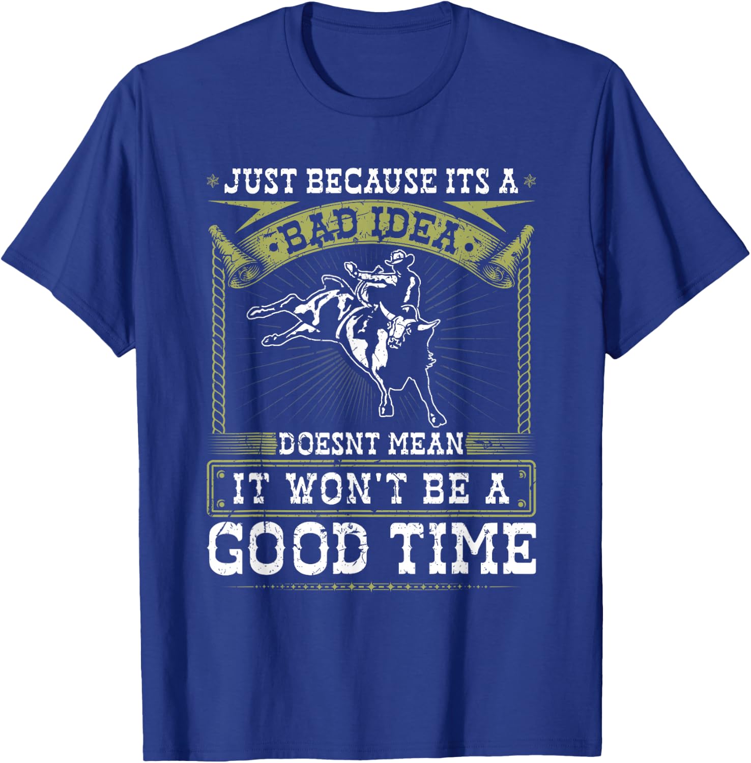 Jaripeos Bullriding Gear Wild West Country Outfits Bull Riding Bad Idea Good Time Rodeo Quote Bull Rider T-Shirt - T-Shirt | Royal