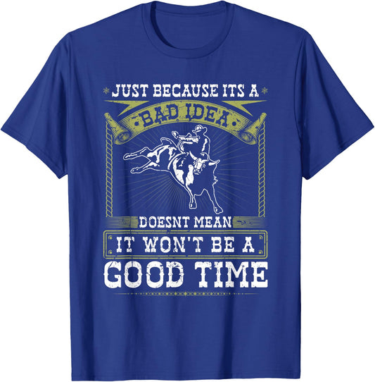 Jaripeos Bullriding Gear Wild West Country Outfits Bull Riding Bad Idea Good Time Rodeo Quote Bull Rider T-Shirt - T-Shirt | Royal