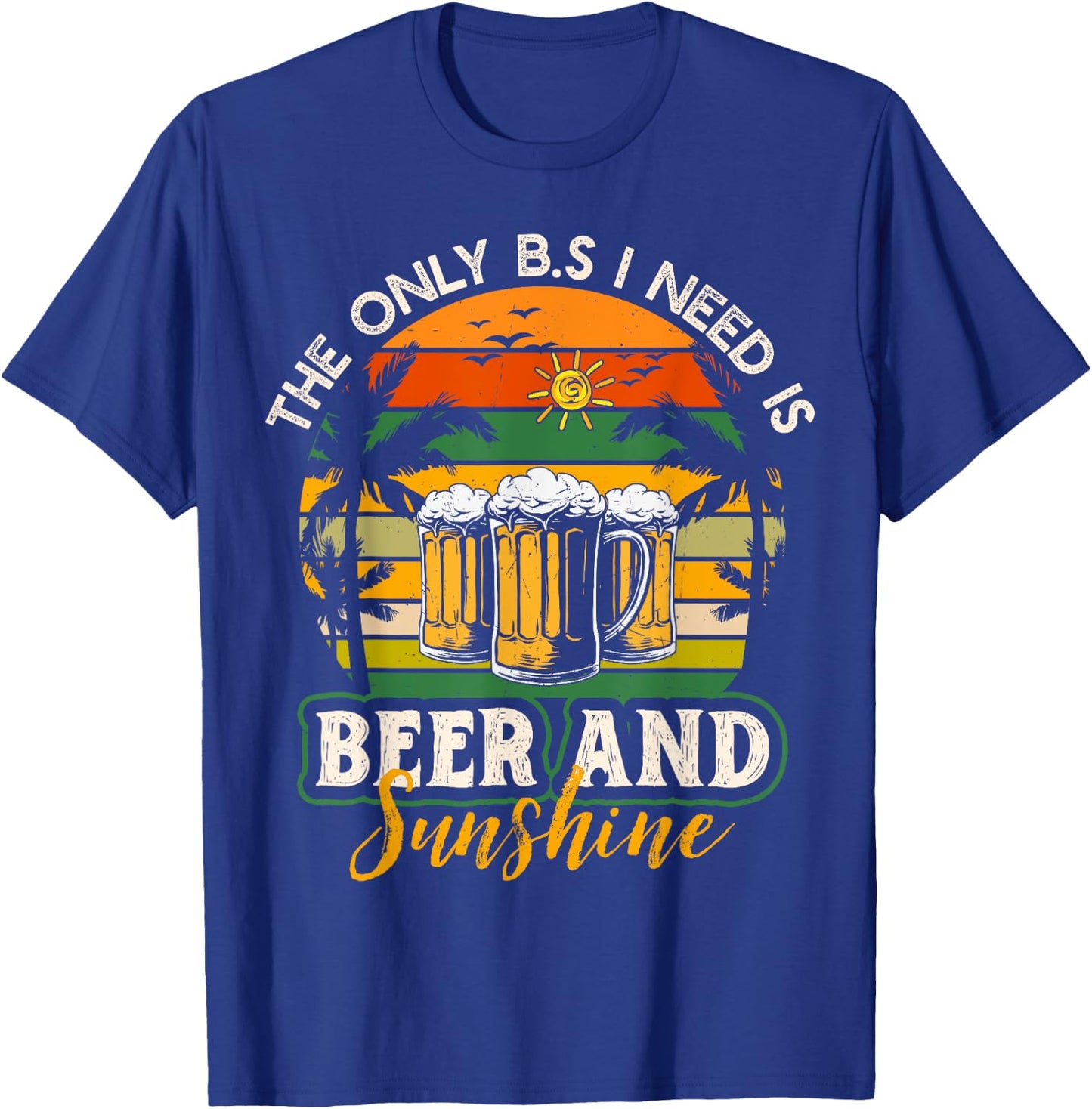 The Only BS I Need Is Beers and Sunshine Retro Beach Men Women T-Shirt - T-Shirt | Royal