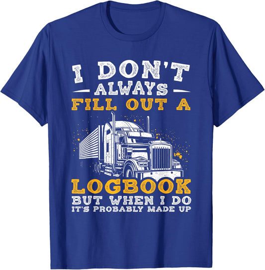 I Don't Always Fill Out A LOGBOOK BUT... Truck Driver Humor T-Shirt - T-Shirt | Royal