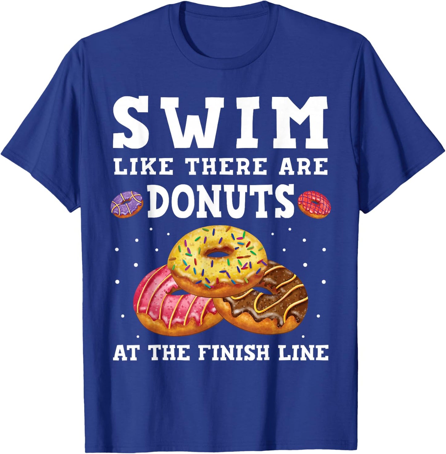 Swim Like There Are Donuts At The Finish Line Funny Swimmer T-Shirt - T-Shirt | Royal