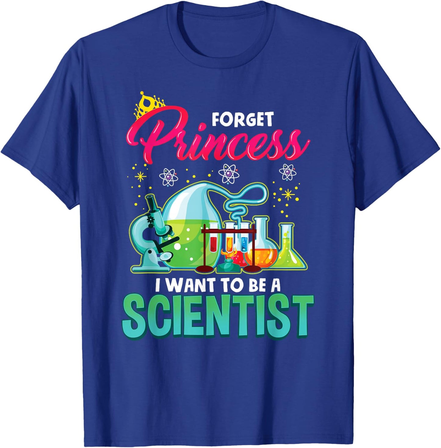 Science Shirt Forget Princess I Want To Be A Scientist Gift T-Shirt - T-Shirt | Royal
