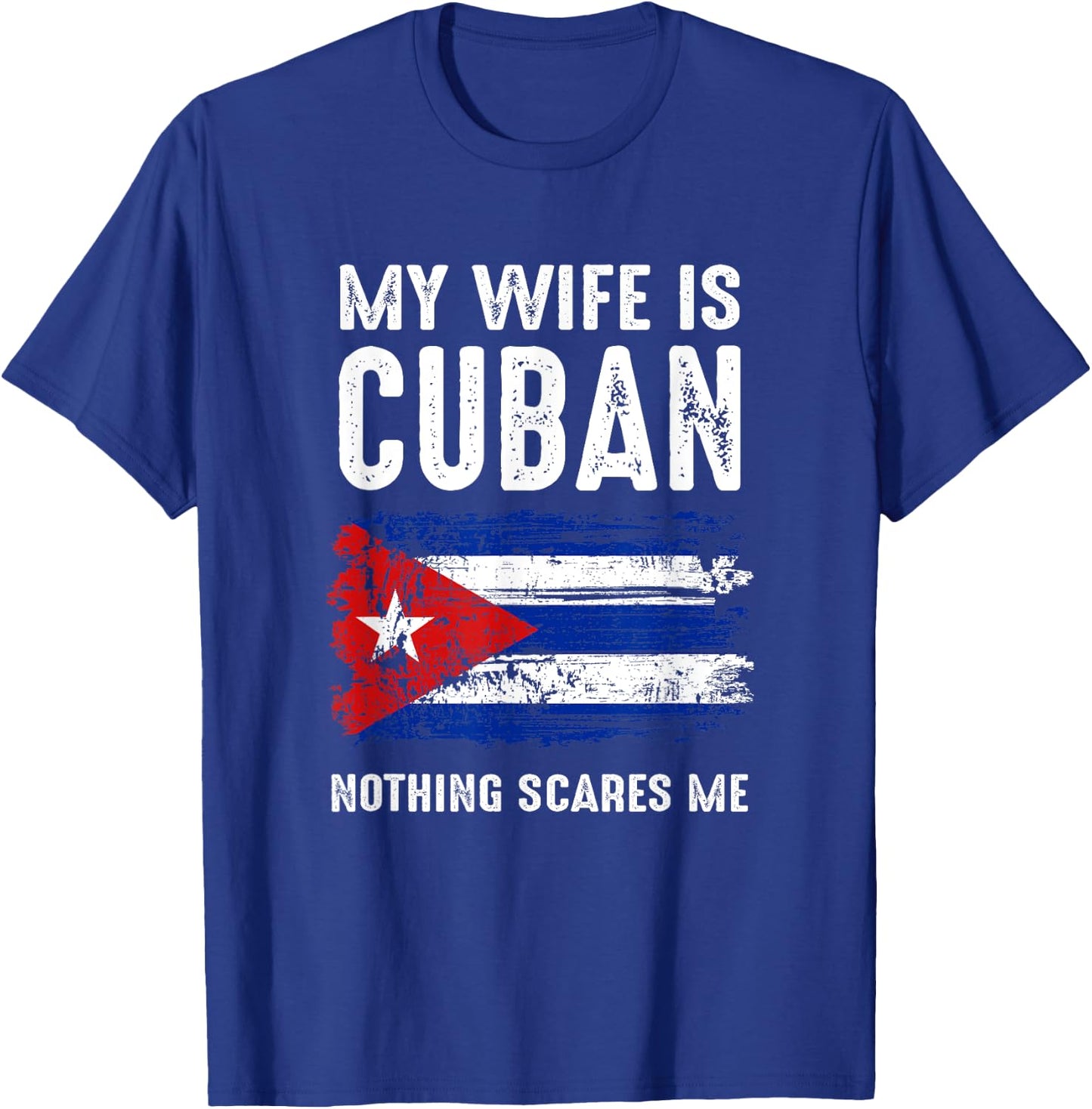 My Wife Is Cuban Nothing Scare Me Cuba Heritage Roots Pride T-Shirt - T-Shirt | Royal