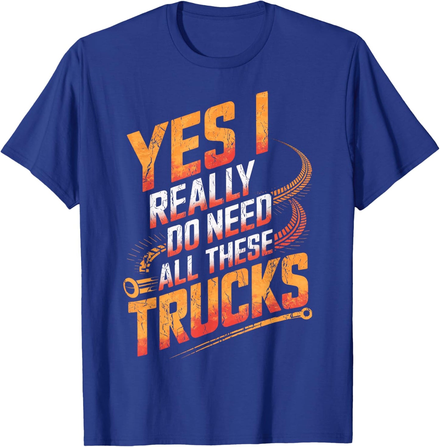 Truck Drivers Yes I Really Do Need All These Trucks Truckers T-Shirt - T-Shirt | Royal