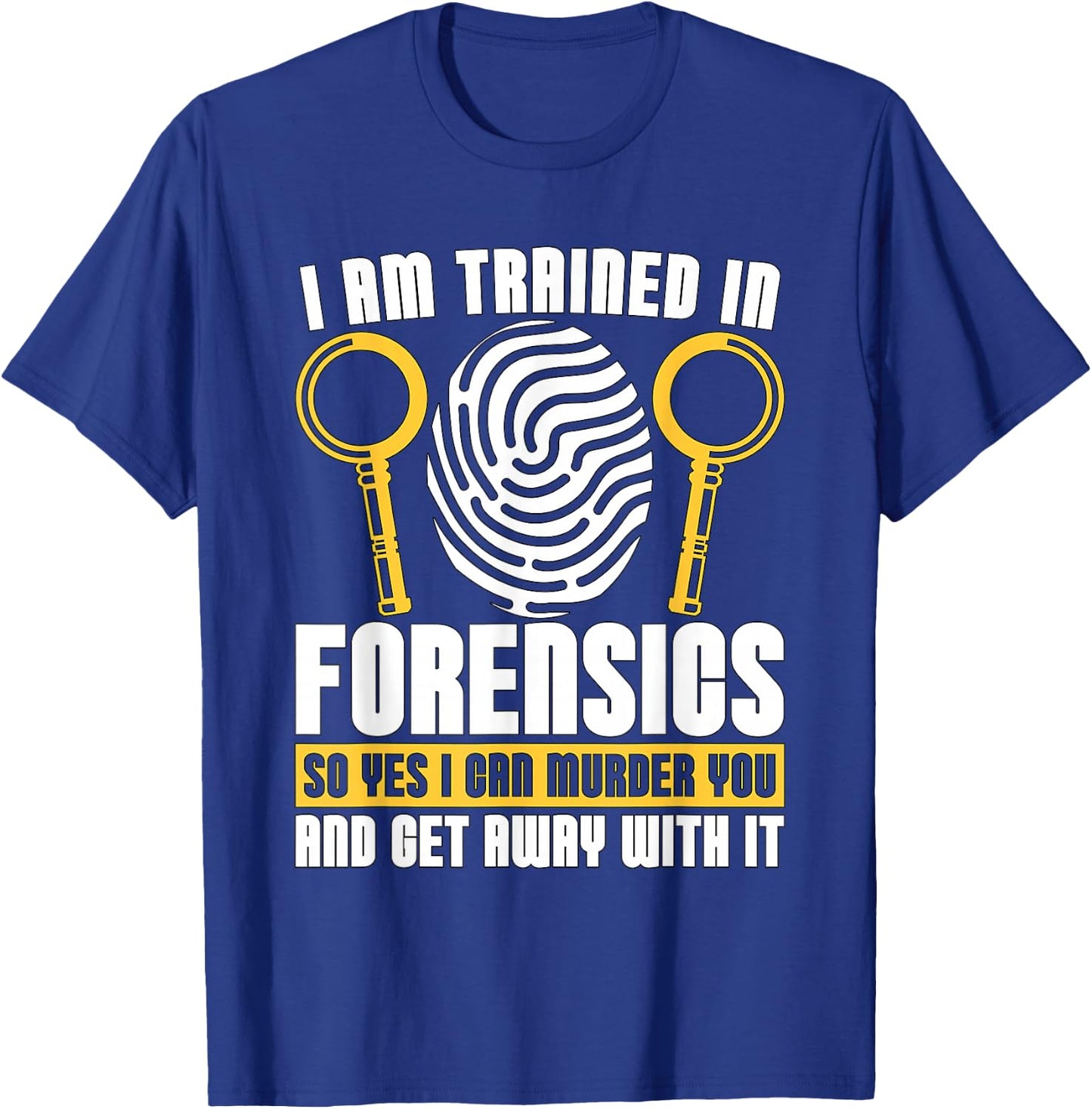 I Am Trained In Forensics Crime Scene Forensic Scientist CSI T-Shirt - T-Shirt | Royal