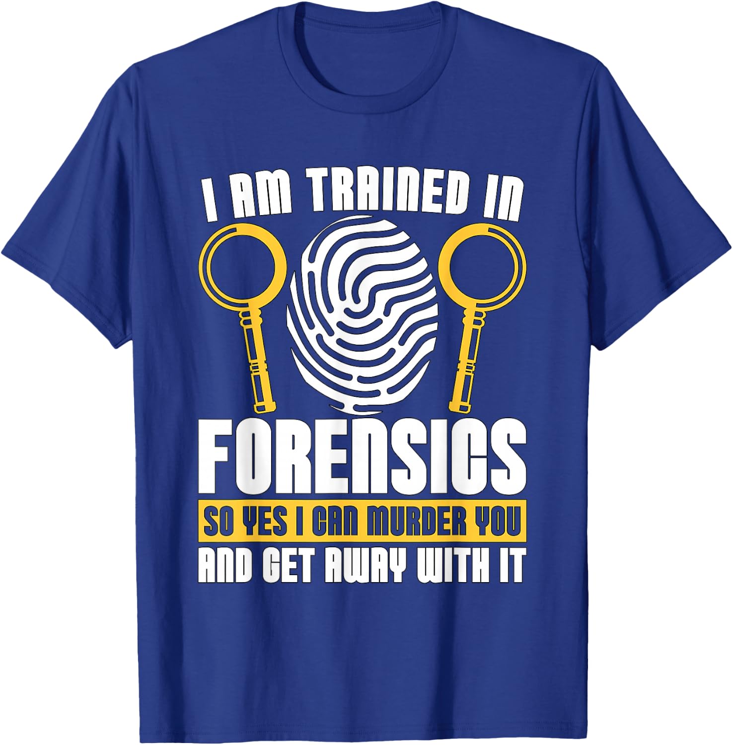 I Am Trained In Forensics Crime Scene Forensic Scientist CSI T-Shirt - T-Shirt | Royal