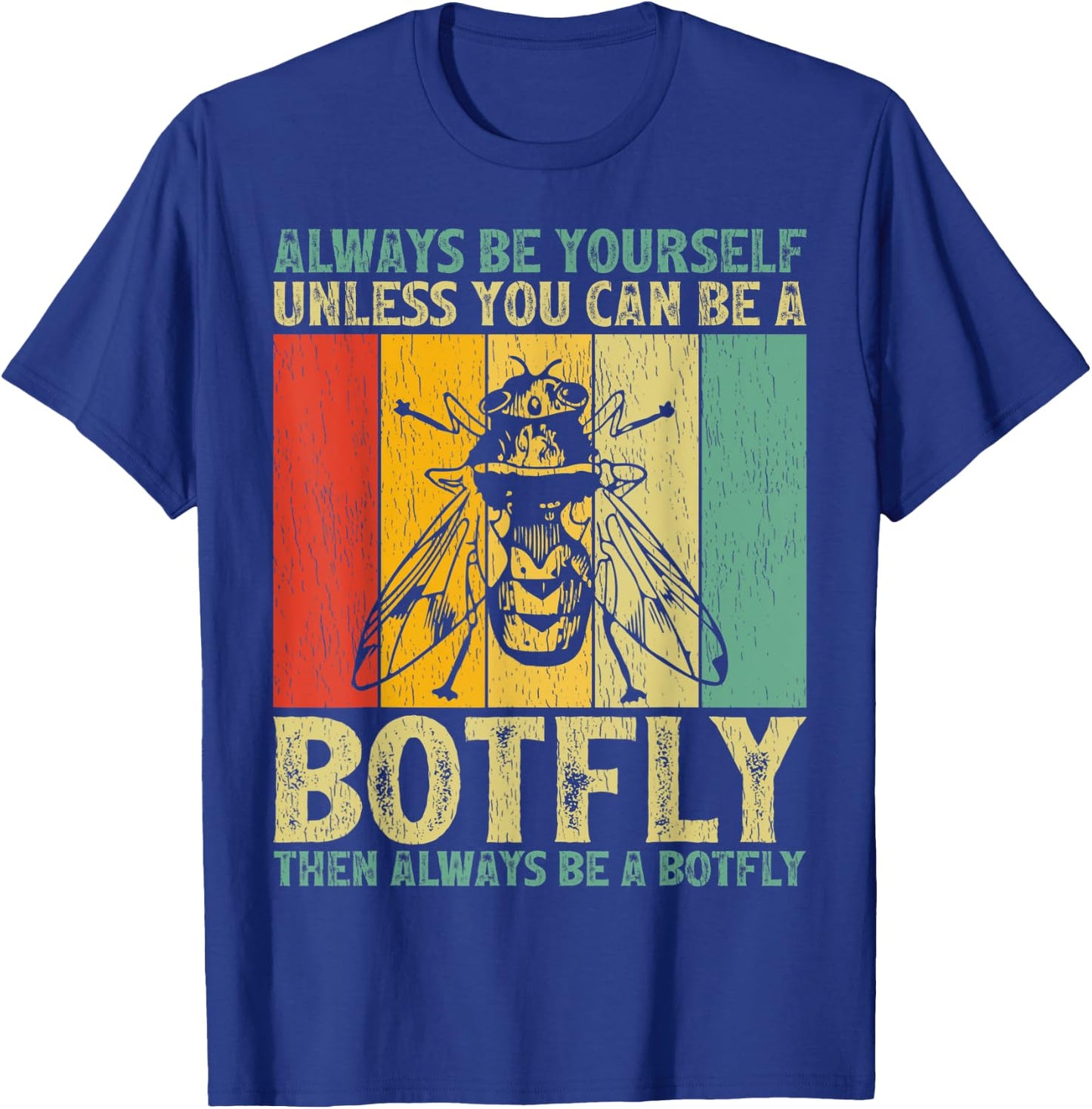 Vintage Always Be Yourself Unless You Can Be A Botfly T-Shirt - T-Shirt | Royal