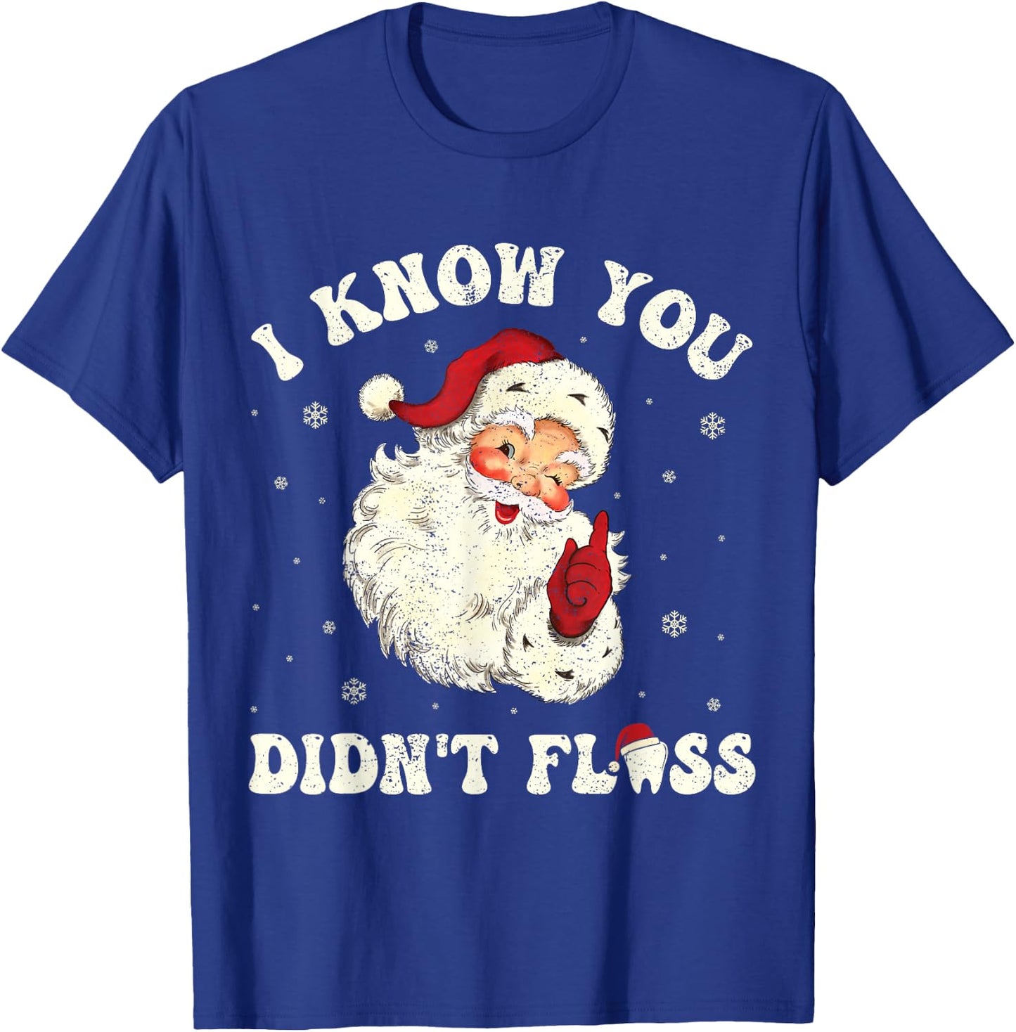 I Know You Didn't Floss Funny Santa Dentist Dental Christmas T-Shirt - T-Shirt | Royal