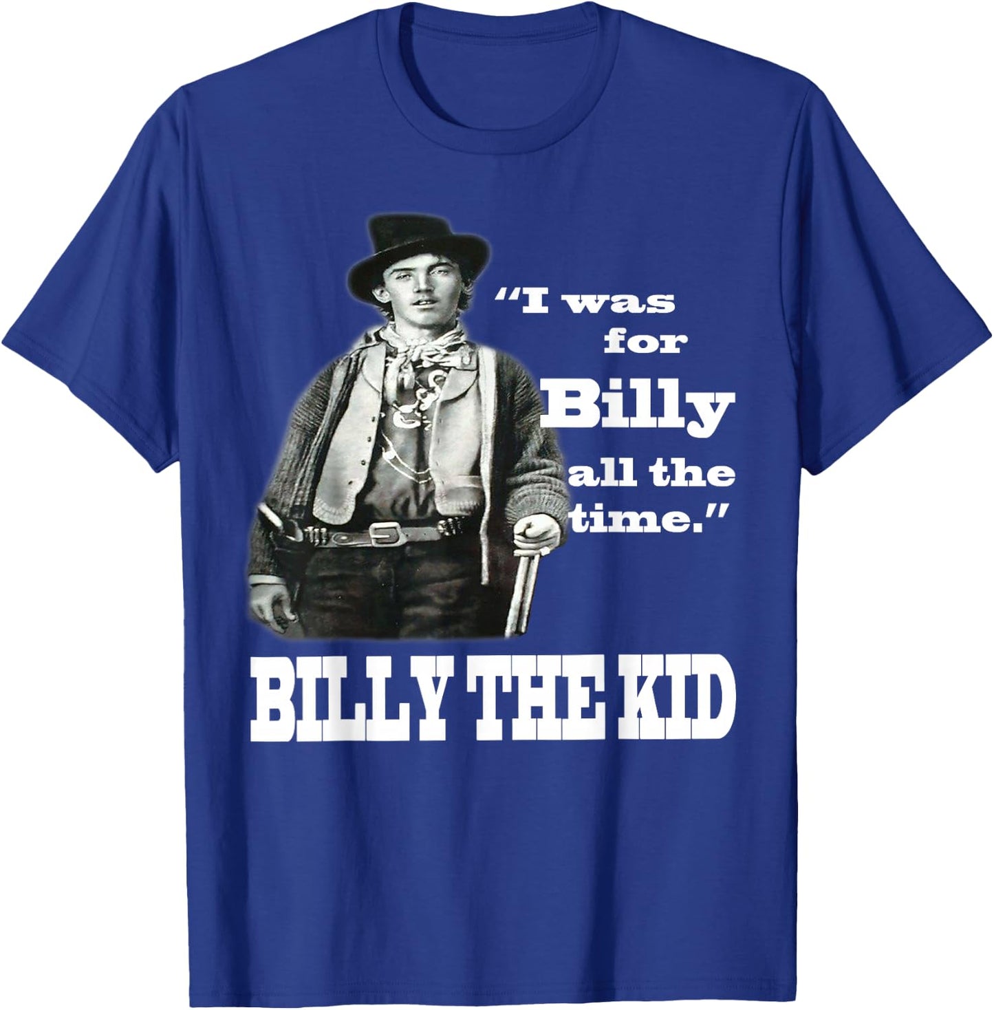 I Was For Billy All The Time - Billy the Kid T-Shirt - T-Shirt | Royal