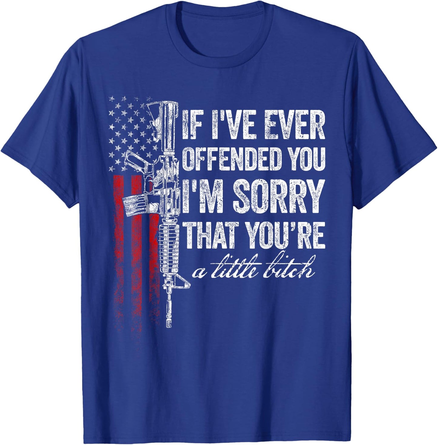 If I've Ever Offended You I'm Sorry American Flag T-Shirt - T-Shirt | Royal