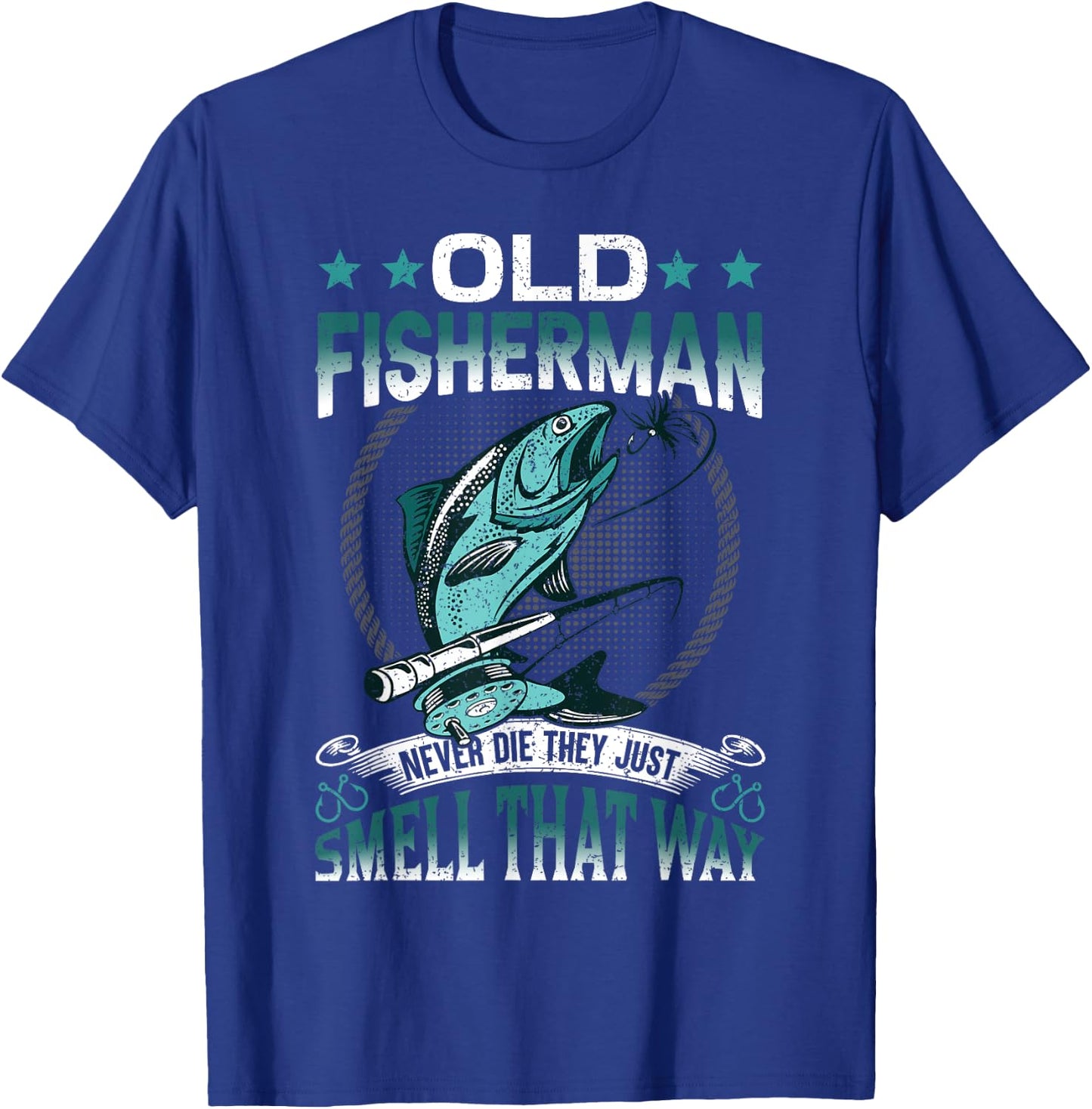 Old Fisherman Never Die They Just Smell That Way T-Shirt - T-Shirt | Royal