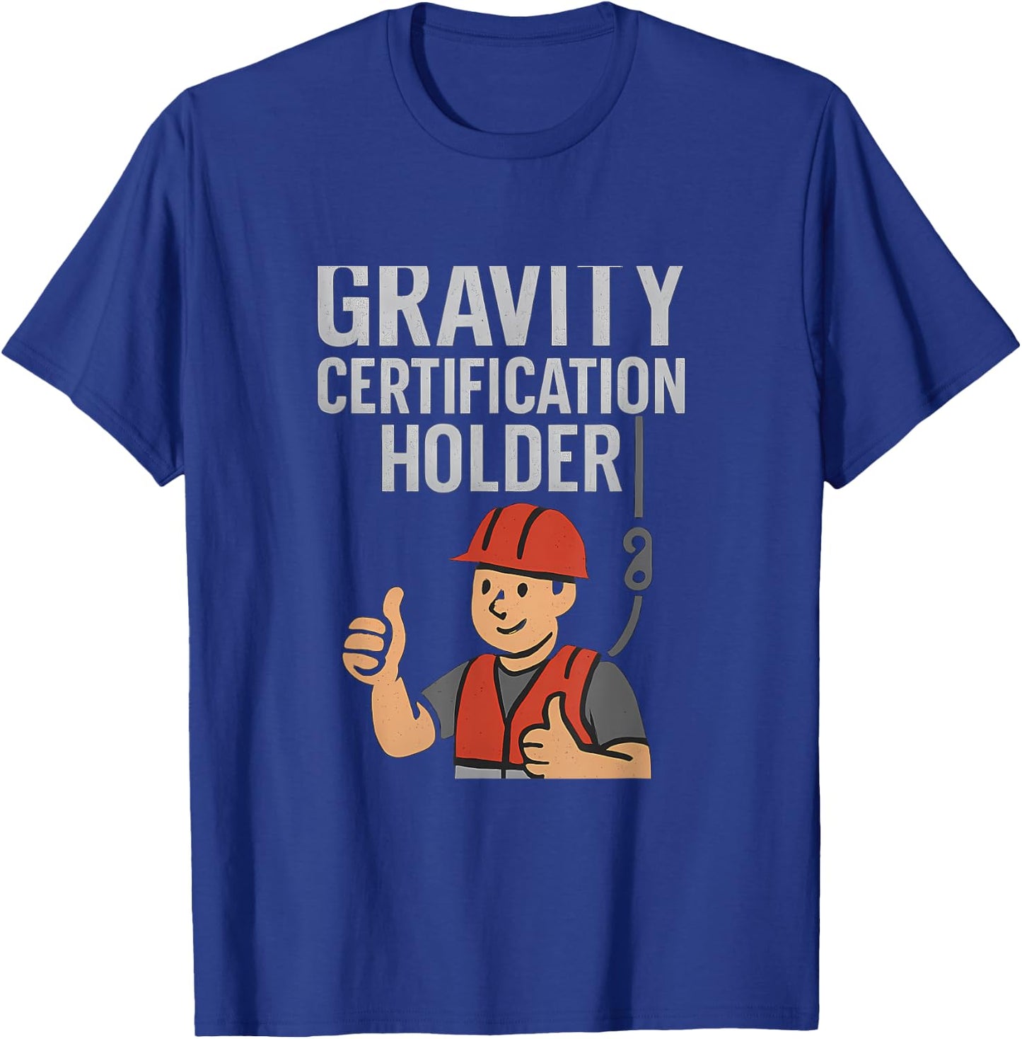 Funny Gravity Certification Holder Construction Humor T-Shirt - T-Shirt | Royal
