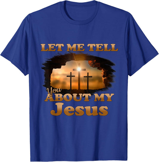 Let Me Tell You About My Jesus Men Women Christian Bible God T-Shirt - T-Shirt | Royal