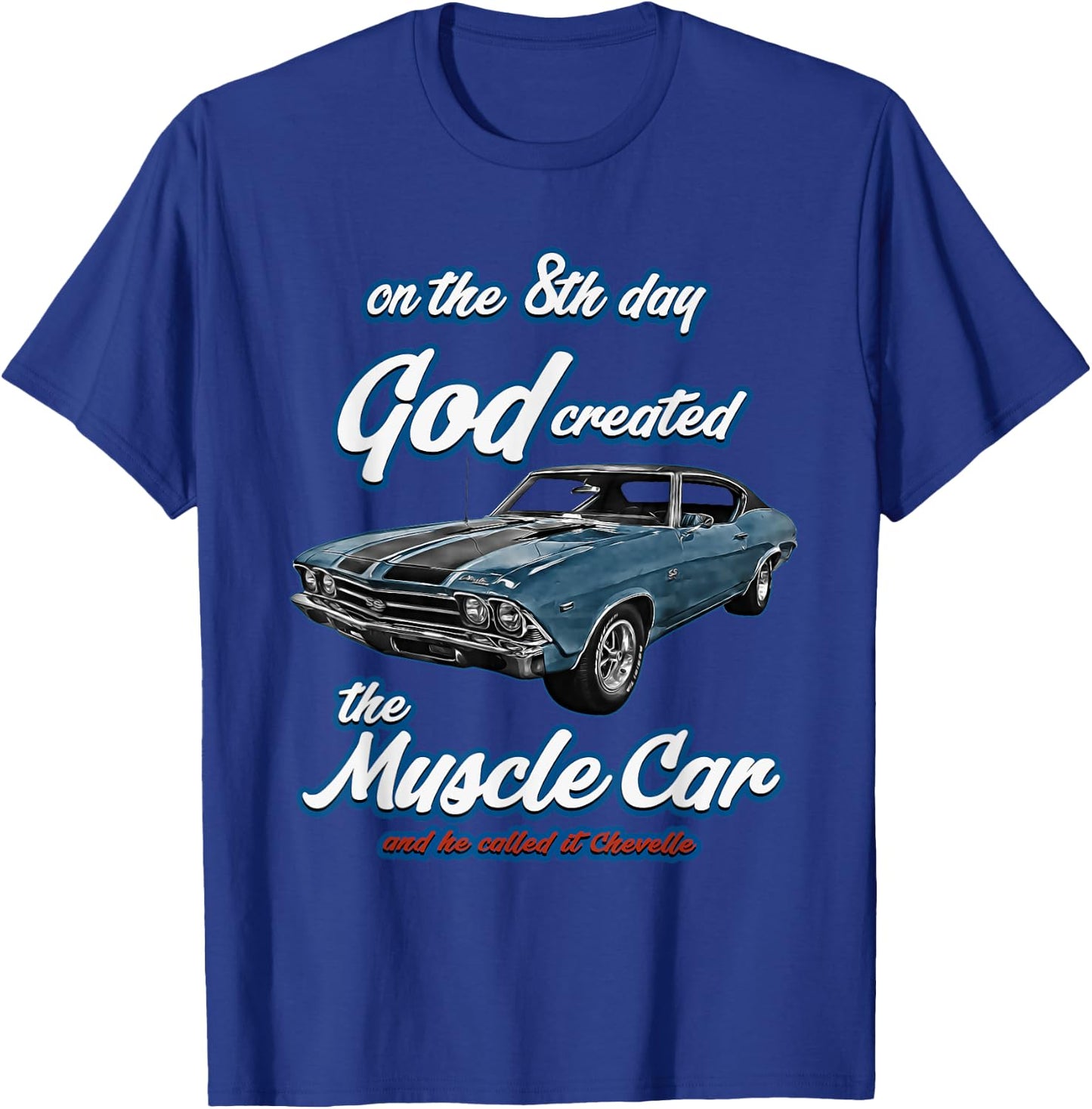 8th day god created,1968 Chevelle,Muscle Car,SS454,SS427,SS T-Shirt - T-Shirt | Royal