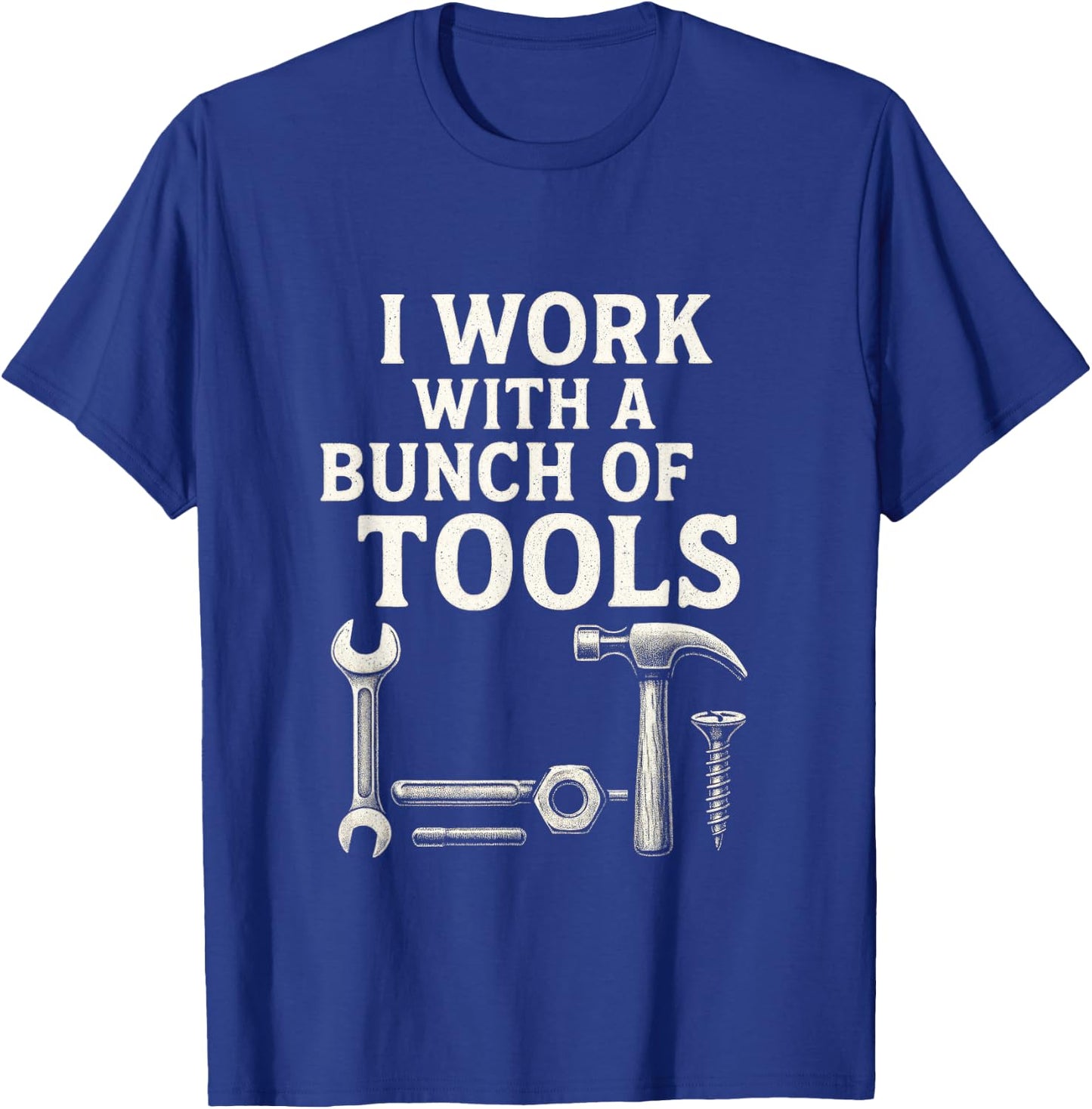 I Work with a Bunch of Tools - Funny Contractor T-Shirt - T-Shirt | Royal