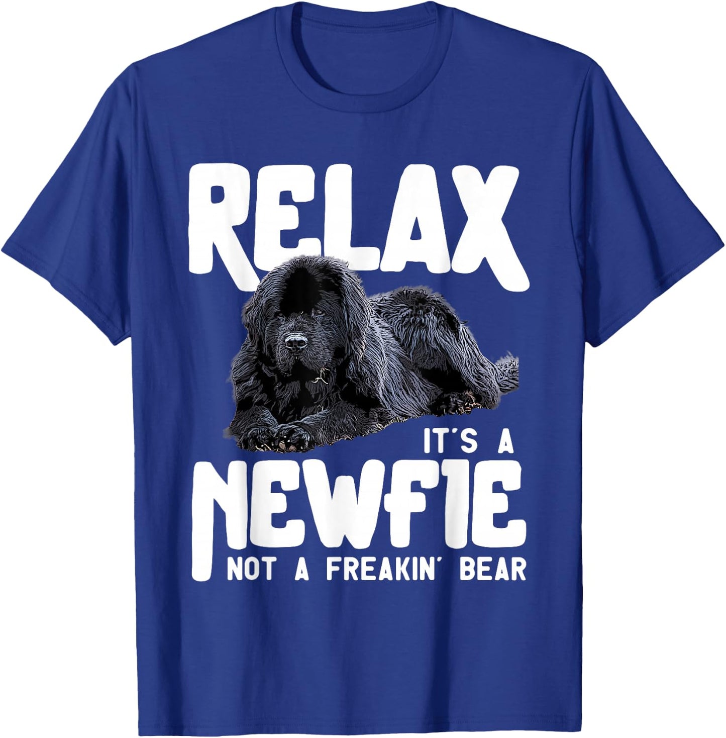 Relax It's A Newfie Not A Freakin' Bear - Newfoundland Dog T-Shirt - T-Shirt | Royal