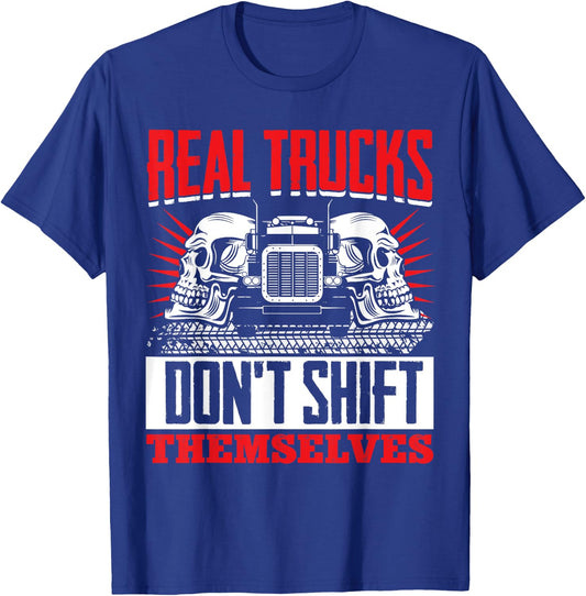 Trucker Truck Driver Real Trucks Dont Shift Themselves T-Shirt - T-Shirt | Royal