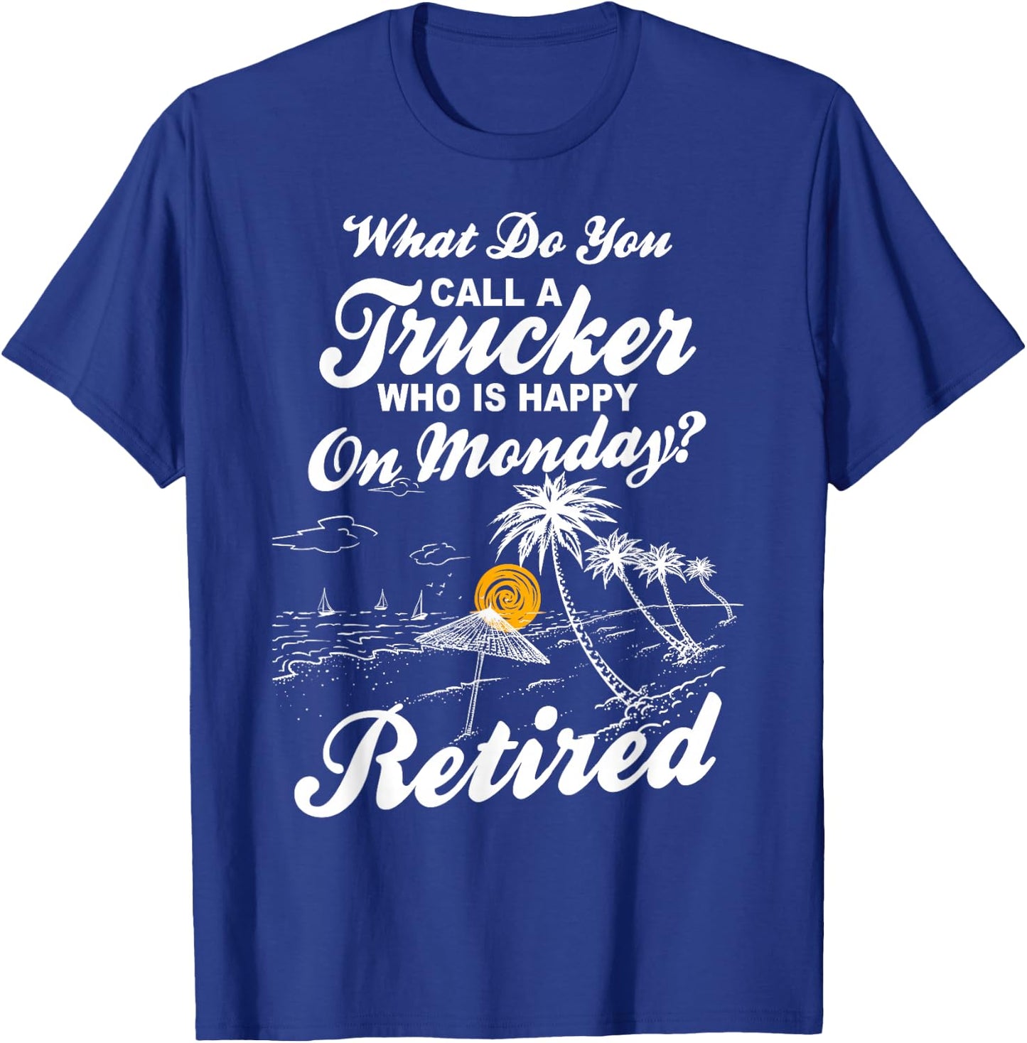 Funny Retirement Saying - Retired Truck Driver T-Shirt - T-Shirt | Royal