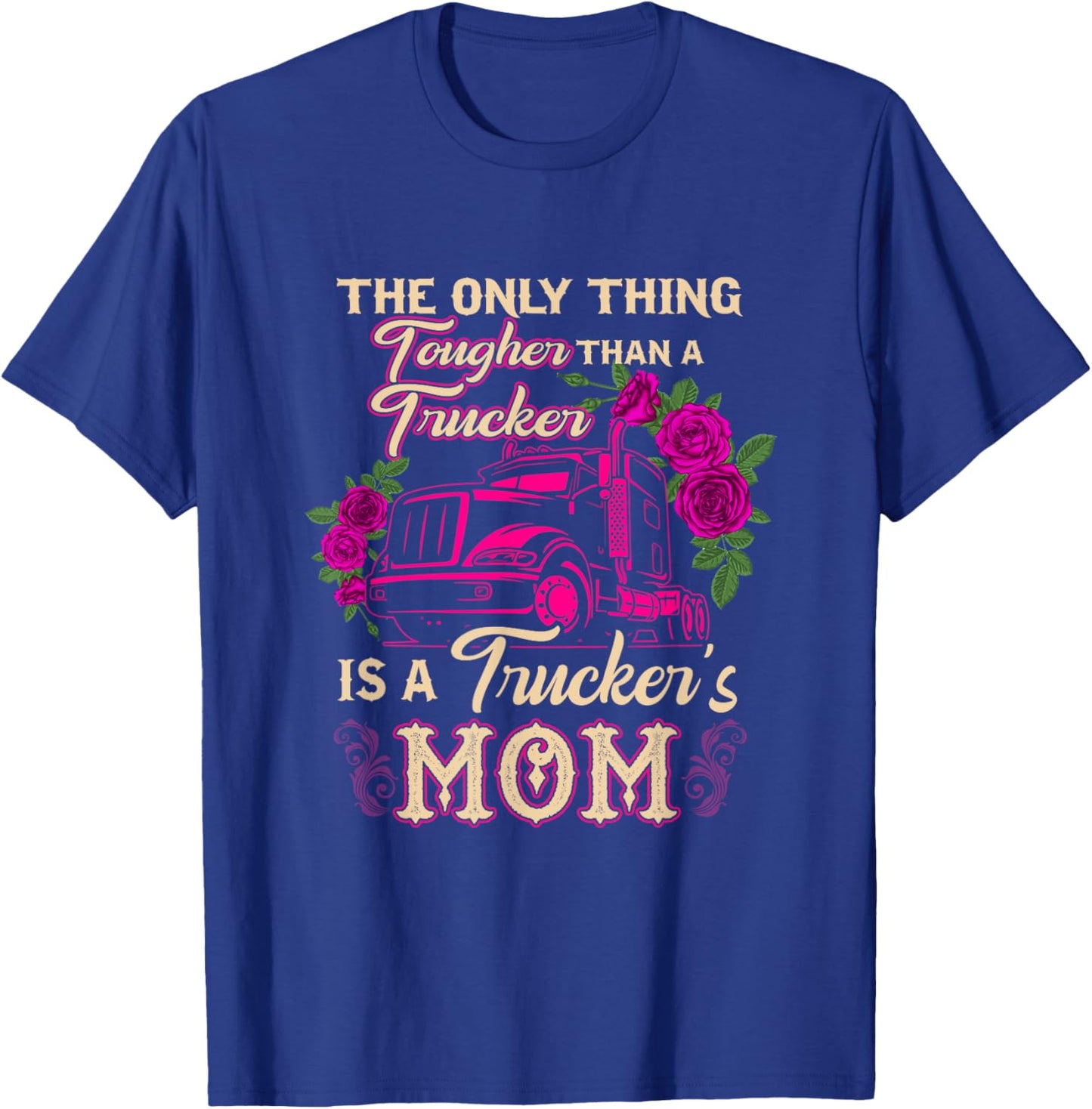 Trucker's Mom Truck Driver Driving Tougher Gift Apparel T-Shirt - T-Shirt | Royal