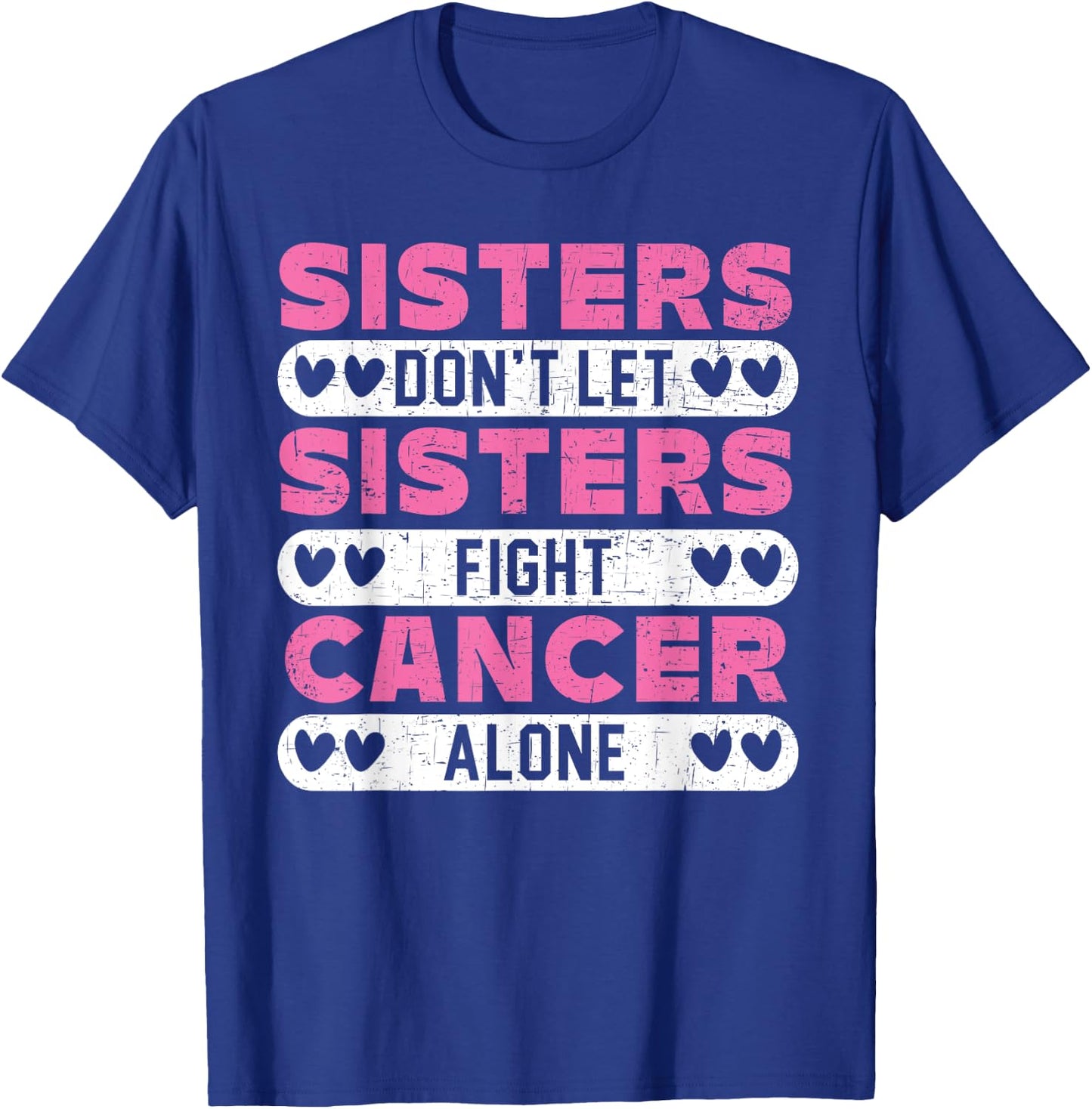 Sisters Don't Let Sisters Fight Cancer Alone Breast Cancer T-Shirt - T-Shirt | Royal