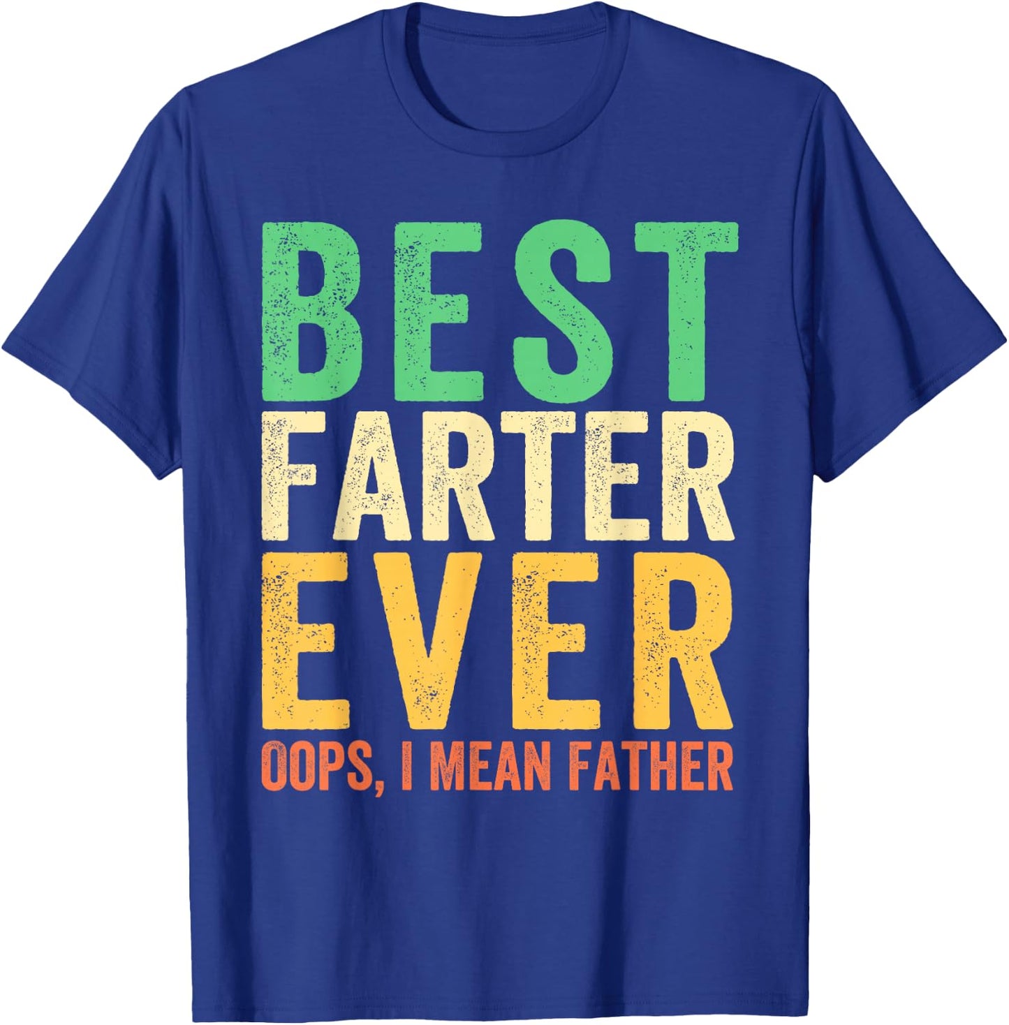 Best Farter Ever. Oops, I Mean Father Funny Dad Father's Day T-Shirt - T-Shirt | Royal