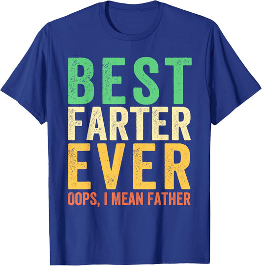 Best Farter Ever. Oops, I Mean Father Funny Dad Father's Day T-Shirt - T-Shirt | Royal