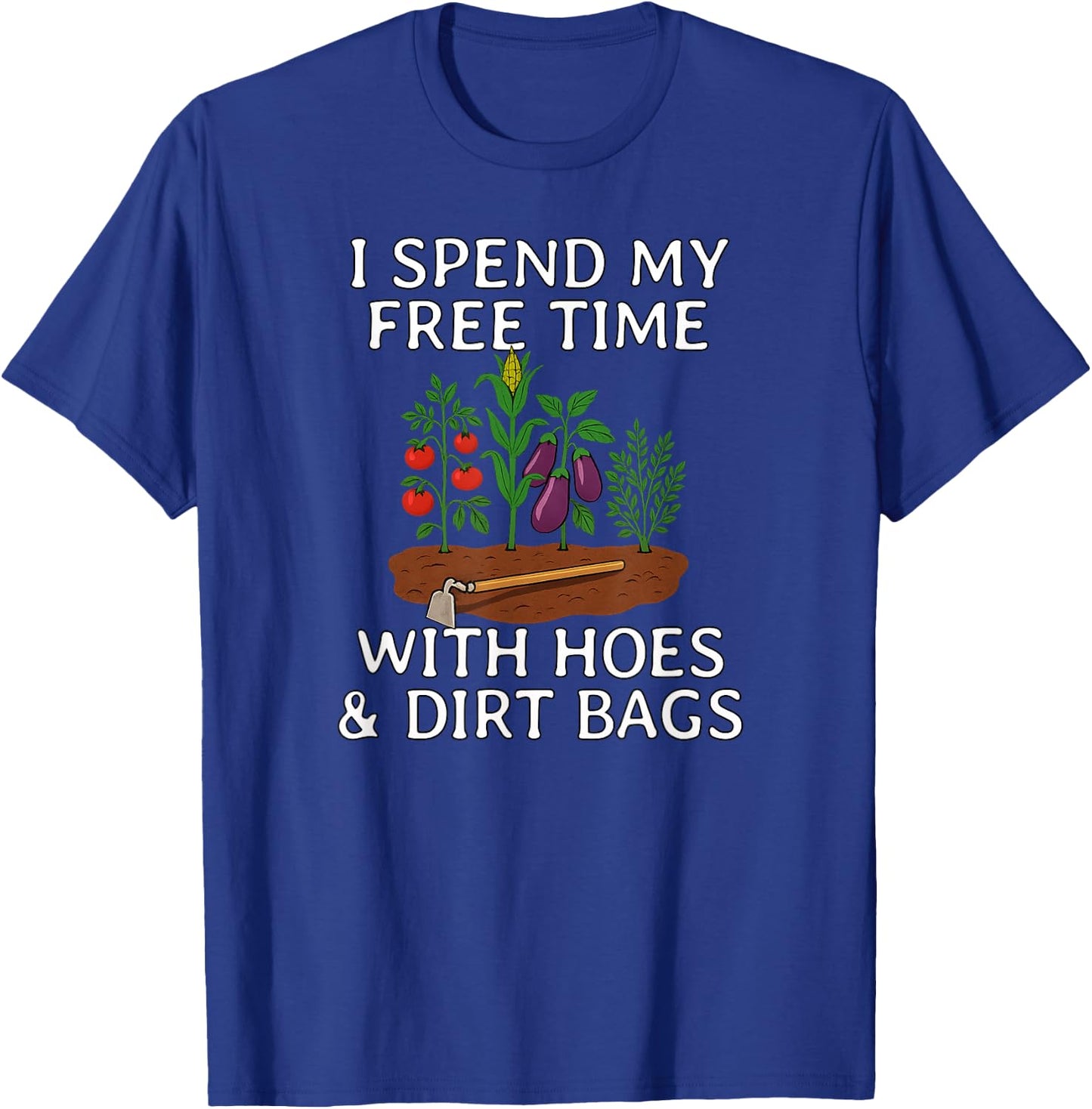 Funny I Spend Free Time with Hoes & Dirt Bags Gardening T-Shirt - T-Shirt | Royal
